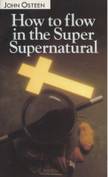 How to Flow in the Super Supernatural - John Osteen.pdf